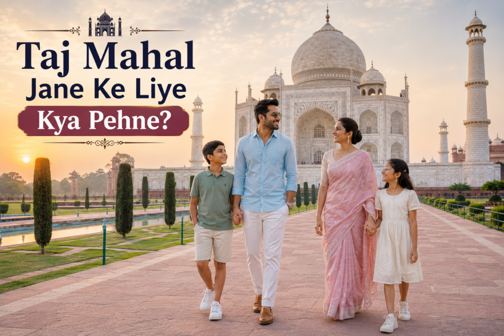 Taj Mahal Jane Ke Liye Kya Pehne